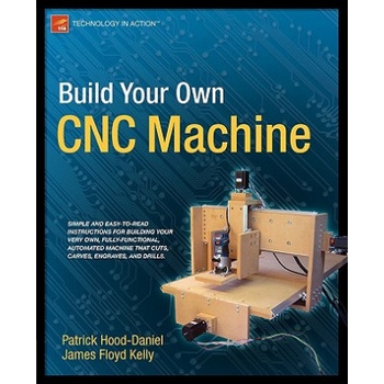 Build Your Own CNC Machine | James Floyd Kelly, Patrick Hood-Daniel