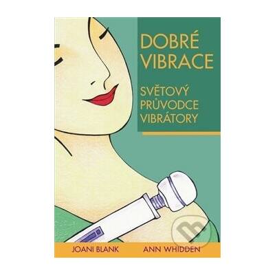 Dobré vibrace (Světový průvodce vibrátory) - Joani Blank, Ann Whidden – Hledejceny.cz