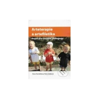 Arteterapie a artefiletika nejen pro sociální pedagogy - Petra Potměšilová, Petra Sobková