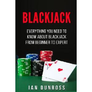Blackjack: Everything You Need To Know About Blackjack From Beginner To Expert | Ian Dunross (ISBN: 9781537659435)
