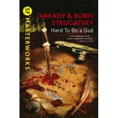 Hard To Be A God - S.F. MASTERWORKS - Arkady Strugatsky, Boris Strugatsky – Hledejceny.cz