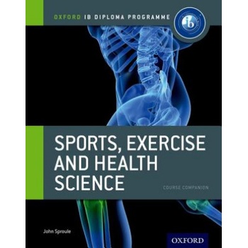 Oxford IB Diploma Programme: Sports, Exercise and Health Science Course Companion | John Sproule