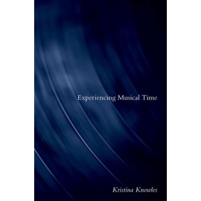 Experiencing Musical Time - Kristina Knowles – Hledejceny.cz