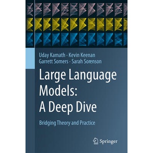 Large Language Models: A Deep Dive | Uday Kamath, Kevin Keenan, Garrett Somers, Sarah Sorenson (ISBN: 9783031656460)
