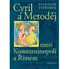 Cyril a Metoděj mezi Konstantinopolí a Římem - Vladimír Vavřínek