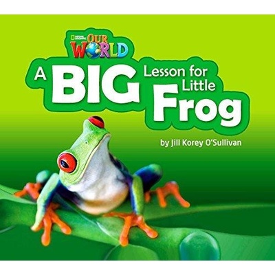 Our World 2 Reader A Big Lesson for Little Frog Big Book