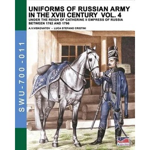 Uniforms of Russian army in the XVIII century Vol. 4: Under the reign of Catherine II Empress of Russia between 1762 and 1796 | Luca Stefano Cristini (ISBN: 9788893272339)