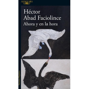 Ahora Y En La Hora / Now and at the Hour | Abad Faciolince, Héctor (ISBN: 9788410496316)