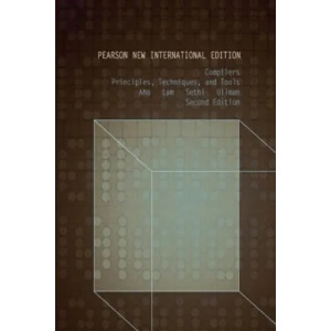 Compilers: Principles, Techniques, and Tools | A. V. Aho, Monica S. Lam, R. Sethi, Jeffrey D. Ullman (ISBN: 9781292024349)