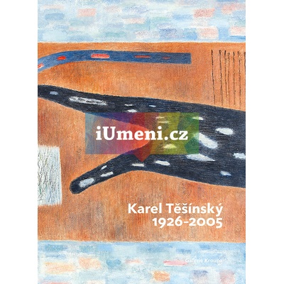 Karel Těšínský 1926–2005 | Milan Dospěl, Jiří Machalický, Miroslav Kroupa