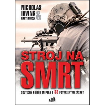 Stroj na smrt - Skutečný příběh snipera s 33 potvrzenými zásahy - Nicholas Irving, Gary Brozek
