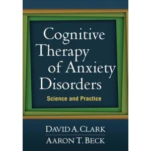 Cognitive Therapy of Anxiety Disorders | David A Clark (2011)