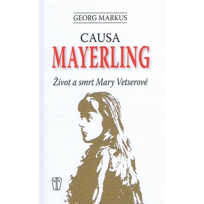 Causa Mayerling - Život a smrt Mary Vetserové - Georg Markus