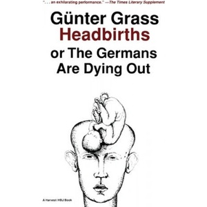 Headbirths: Or the Germans Are Dying Out | Gunter Grass, Grass, Ralph Manheim (ISBN: 9780156399951)