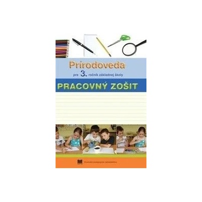 Prírodoveda pre 3. roč. ZŠ Pracovný zošit A. Wiegerová G. Česlová J. Kopáčová
