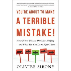 You're About to Make a Terrible Mistake | Olivier Sibony (ISBN: 9780316498821)