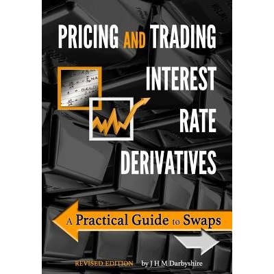 Pricing and Trading Interest Rate Derivatives: A Practical Guide to Swaps Darbyshire J. Hamish M. – Hledejceny.cz