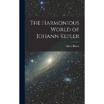The Harmonious World of Johann Kepler | Sidney Rosen