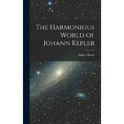 The Harmonious World of Johann Kepler | Sidney Rosen
