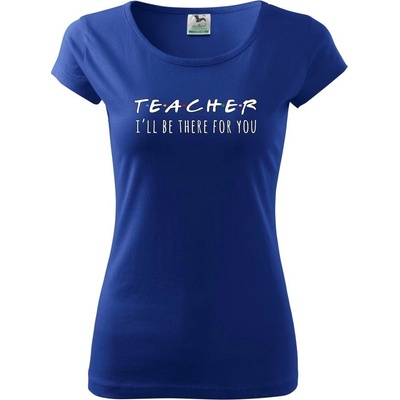 Teacher i'll be there for you Pure dámske tričko Kráľovská modrá