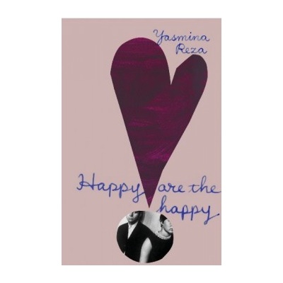 Happy are the Happy - Yasmina Reza