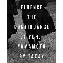 Fluence: The Continuance of Yohji Yamamoto: Photographs by Takay Yamamoto Yohji