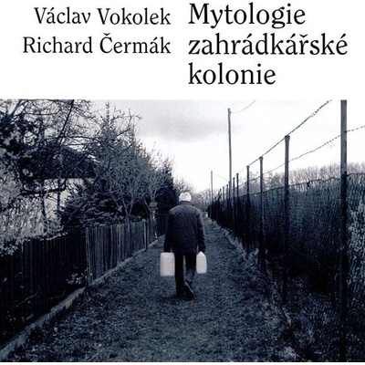 Mytologie zahrádkářské kolonie - Václav Vokolek