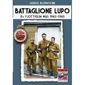 Battaglione Lupo - Xa Flottiglia MAS 1943-1945 | Guido Bonvicini (ISBN: 9788893270717)