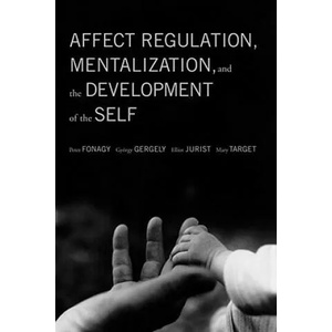 Affect Regulation, Mentalization, and the Development of the Self (ISBN: 9781590511619)