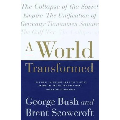 World Transformed | George H. W. Bush, Brent Scowcroft