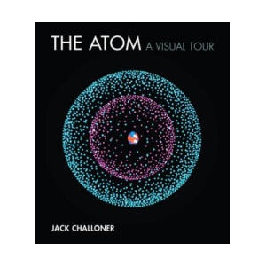 The Atom: A Visual Tour | Jack Challoner (2018)