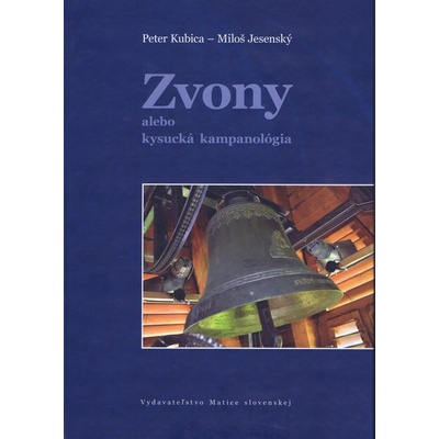Zvony alebo kysucká kampanológia - Peter Kubica; Miloš Jesenský