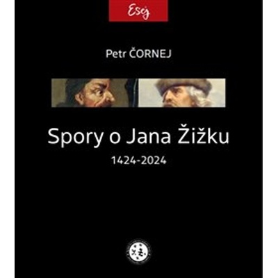 Spory o Jana Žižku 1424-2024 - Petr Čornej