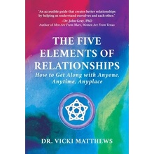 The Five Elements of Relationships: How to Get Along with Anyone, Anytime, Anyplace Matthews VickiPaperback