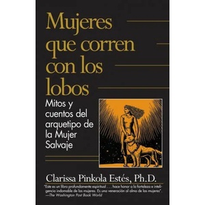 Mujeres Que Corren Con los Lobos: Mitos y Cuentos del Arquetipo de la Mujer Salvaje = Women Who Run with the Wolves (ISBN: 9781644735794)