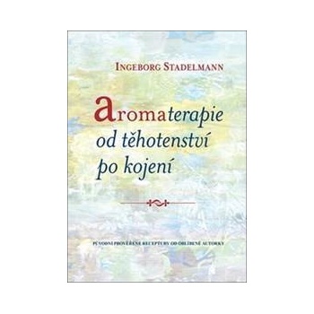 Aromaterapie od těhotenství po kojení Stadelmann Ingeborg CZ