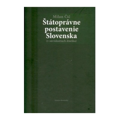 Štátoprávne postavenie Slovenska -- v súvislostiach dneška - Milan Čič