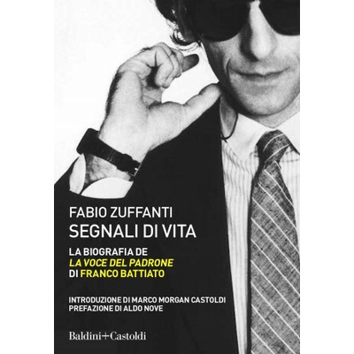 Segnali di vita. La biografia de «La voce del padrone» di Franco Battiato