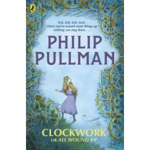 Clockwork or All Wound Up | Philip Pullman, Peter Bailey (ISBN: 9780241326312)