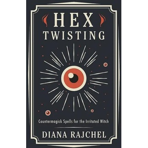 Hex Twisting: Counter-Magick Spells for the Irritated Witch (ISBN: 9780738765389)