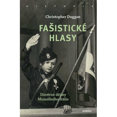 Fašistické hlasy - Důvěrné dějiny Mussoliniho Itálie - Duggan Christopher