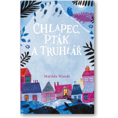 Chlapec, pták a truhlář - Matilda Woods