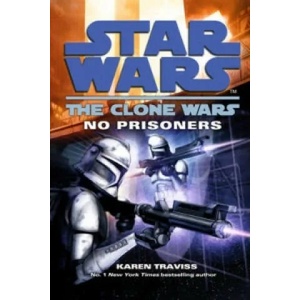Star Wars: The Clone Wars - No Prisoners | Karen Traviss (ISBN: 9780099533207)