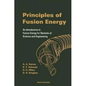 Principles Of Fusion Energy: An Introduction To Fusion Energy For Students Of Science And Engineering | et al (ISBN: 9789812380333)