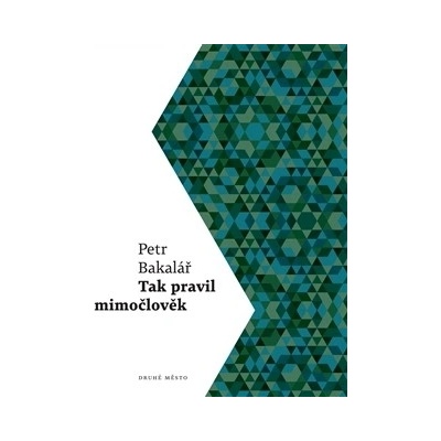 Tak pravil mimočlověk - Petr Bakalář