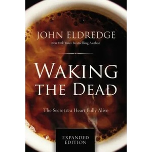 Waking the Dead | John Eldredge (ISBN: 9780718080877)
