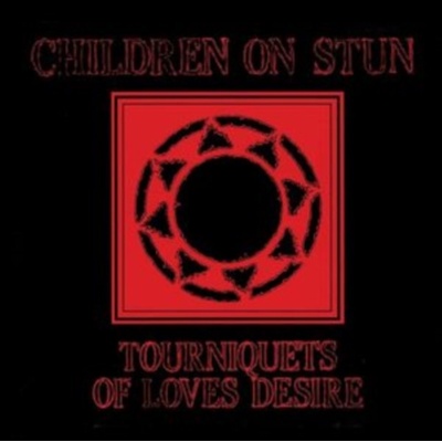 CHILDREN ON STUN - Tourniquets Of Loves Desire CD