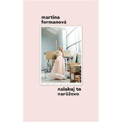 Nalakuj to narůžovo, 2. vydání - Martina Formanová