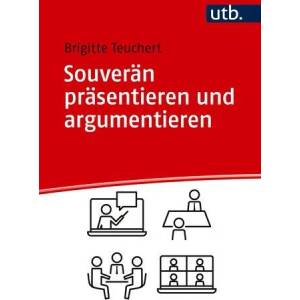 Souverän präsentieren und argumentieren | Brigitte Teuchert (ISBN: 9783825265205)