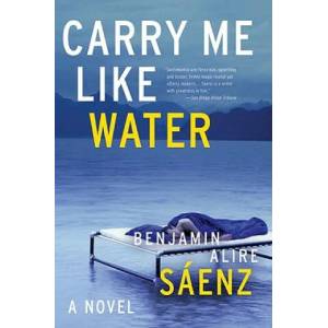 Carry Me Like Water | Benjamin Alire Saenz (ISBN: 9780060831332)